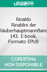 Rinaldo Rinaldini der RäuberhauptmannBand 143. E-book. Formato EPUB ebook di Christian August Vulpius