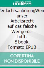 VerdachtsanhörungWenn unser Arbeitsrecht auf das falsche Wertgerüst trifft. E-book. Formato EPUB ebook di Lis Tentome