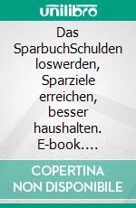 Das SparbuchSchulden loswerden, Sparziele erreichen, besser haushalten. E-book. Formato EPUB ebook