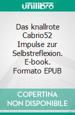 Das knallrote Cabrio52 Impulse zur Selbstreflexion. E-book. Formato EPUB ebook