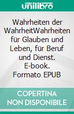 Wahrheiten der WahrheitWahrheiten für Glauben und Leben, für Beruf und Dienst. E-book. Formato EPUB ebook