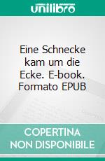 Eine Schnecke kam um die Ecke. E-book. Formato EPUB ebook