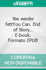 Nie wieder fettYou Can. End of Story.. E-book. Formato EPUB ebook di Katja Müller