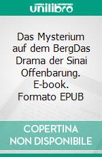 Das Mysterium auf dem BergDas Drama der Sinai Offenbarung. E-book. Formato EPUB ebook di Theodor Reik