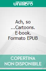 Ach, so ...Cartoons. E-book. Formato EPUB ebook