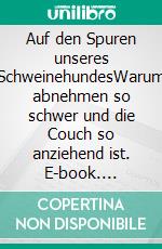 Auf den Spuren unseres SchweinehundesWarum abnehmen so schwer und die Couch so anziehend ist. E-book. Formato EPUB ebook