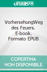 VorhersehungWeg des Feuers. E-book. Formato EPUB ebook