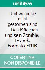 Und wenn sie nicht gestorben sind ...Das Mädchen und sein Zombie. E-book. Formato EPUB ebook di Volker Kästel