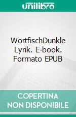 WortfischDunkle Lyrik. E-book. Formato EPUB ebook