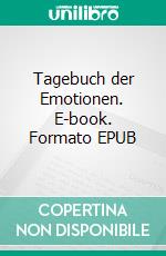 Tagebuch der Emotionen. E-book. Formato EPUB