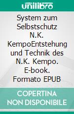 System zum Selbstschutz N.K. KempoEntstehung und Technik des N.K. Kempo. E-book. Formato EPUB ebook