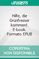 Hilfe, die Grünfresser kommen!. E-book. Formato EPUB ebook di Brigitte Klotzsch