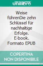 Weise führenDie zehn Schlüssel für nachhaltige Erfolge. E-book. Formato EPUB