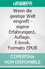 Wenn die geistige Welt eingreift - eigene Erfahrungen1. Auflage. E-book. Formato EPUB ebook