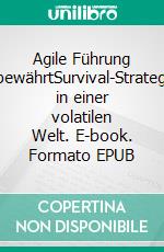 Agile Führung altbewährtSurvival-Strategien in einer volatilen Welt. E-book. Formato EPUB ebook di Roland Scherer