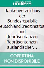 Bankenverzeichnis der Bundesrepublik DeutschlandKreditinstitute und Repräsentanzen Repräsentanzen ausländischer Banken. E-book. Formato EPUB ebook di Heinz Duthel