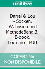 Darrel & Lou - Socken, Wahnsinn und MethodeBand 3. E-book. Formato EPUB ebook di Louise M. Moran