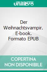 Der Weihnachtsvampir. E-book. Formato EPUB ebook di Alexandra Bogott-Vilimovsky