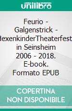 Feurio - Galgenstrick - HexenkinderTheaterfeste in Seinsheim 2006 - 2018. E-book. Formato EPUB ebook