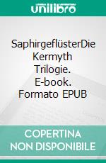 SaphirgeflüsterDie Kermyth Trilogie. E-book. Formato EPUB