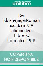 Der KlosterjägerRoman aus dem XIV. Jahrhundert. E-book. Formato EPUB