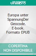 Europa unter SpannungDer Geocode. E-book. Formato EPUB ebook di Susanna Brüning