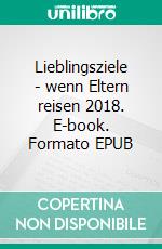 Lieblingsziele - wenn Eltern reisen 2018. E-book. Formato EPUB ebook