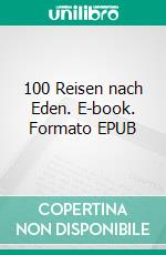 100 Reisen nach Eden. E-book. Formato EPUB ebook