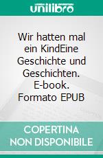 Wir hatten mal ein KindEine Geschichte und Geschichten. E-book. Formato EPUB ebook di Hans Fallada