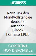 Reise um den MondVollständige deutsche Ausgabe. E-book. Formato EPUB ebook