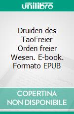 Druiden des TaoFreier Orden freier Wesen. E-book. Formato EPUB ebook di Günter Skwara