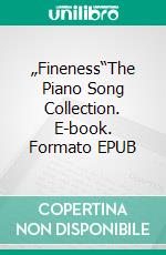 „Fineness“The Piano Song Collection. E-book. Formato EPUB ebook