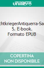 LichtkriegerAntiquerra-Saga 5. E-book. Formato EPUB ebook di Angela Mackert