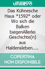 Das Kühnesche Haus *1592* oder Wo sich die Balken biegenAllerlei Geschichte(n) aus Haldensleben. E-book. Formato EPUB ebook