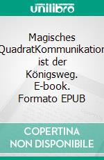 Magisches QuadratKommunikation ist der Königsweg. E-book. Formato EPUB ebook di Günter Skwara