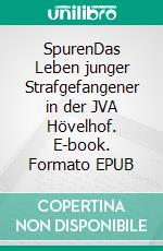 SpurenDas Leben junger Strafgefangener in der JVA Hövelhof. E-book. Formato EPUB ebook di Oliver Kleibrink