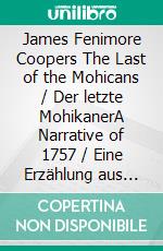 James Fenimore Coopers The Last of the Mohicans / Der letzte MohikanerA Narrative of 1757 / Eine Erzählung aus dem Jahre 1757. E-book. Formato EPUB ebook