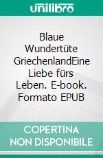 Blaue Wundertüte GriechenlandEine Liebe fürs Leben. E-book. Formato EPUB