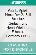 Glück. Spiel. Mord.Der 2. Fall für Elisa Gerlach und Henri Wieland. E-book. Formato EPUB ebook di Liv Morus