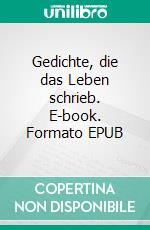 Gedichte, die das Leben schrieb. E-book. Formato EPUB ebook