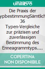 Die Praxis der TypbestimmungSämtliche 36 Typen-Vergleiche zur präzisen und zuverlässigen Bestimmung des Enneagrammtyps. E-book. Formato EPUB ebook di Detlef Rathmer