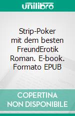 Strip-Poker mit dem besten FreundErotik Roman. E-book. Formato EPUB