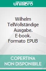 Wilhelm TellVollständige Ausgabe. E-book. Formato EPUB