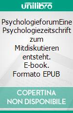 PsychologieforumEine Psychologiezeitschrift zum Mitdiskutieren entsteht. E-book. Formato EPUB