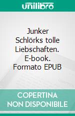 Junker Schlörks tolle Liebschaften. E-book. Formato EPUB ebook