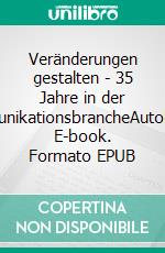 Veränderungen gestalten - 35 Jahre in der TelekommunikationsbrancheAutobiographie. E-book. Formato EPUB ebook di Jürgen Kaack