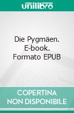 Die Pygmäen. E-book. Formato EPUB ebook