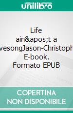 Life ain&apos;t a LovesongJason-Christopher. E-book. Formato EPUB ebook