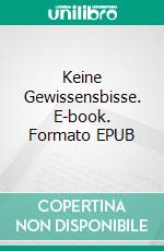 Keine Gewissensbisse. E-book. Formato EPUB ebook di Andrea Buchholz