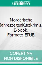 Mörderische JahreszeitenKurzkrimis. E-book. Formato EPUB ebook di Katharina Gerwens